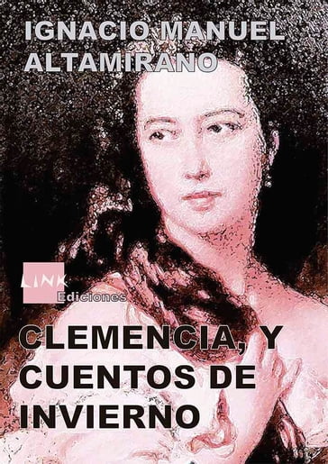 Clemencia, y Cuentos de Invierno - Ignacio Manuel Altamirano