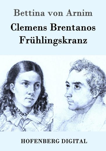Clemens Brentanos Frühlingskranz - Bettina von Arnim