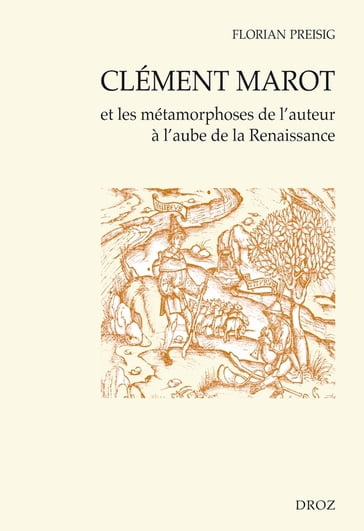 Clément Marot et les métamorphoses de l'auteur à l'aube de la Renaissance - Florian Preisig