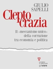 Cleptocrazia. Il «meccanismo unico» della corruzione tra economia e politica