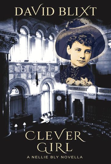 Clever Girl: A Nellie Bly Novella - David Blixt