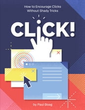Click! How to Encourage Clicks Without Shady Tricks