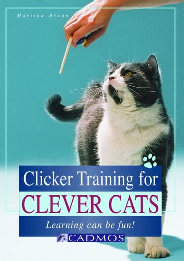 Clicker Training for Clever Cats - Martina Braun