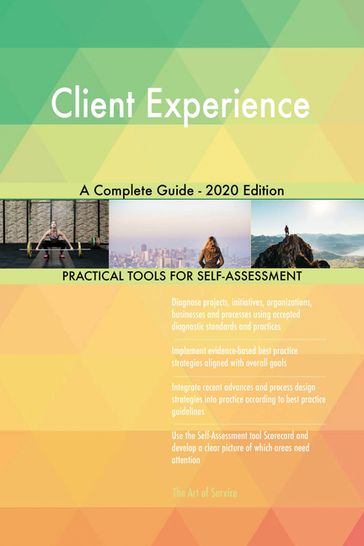 Client Experience A Complete Guide - 2020 Edition - Gerardus Blokdyk