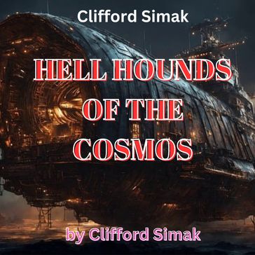 Clifford Simak: Hellhounds of the Cosmos - Clifford Simak