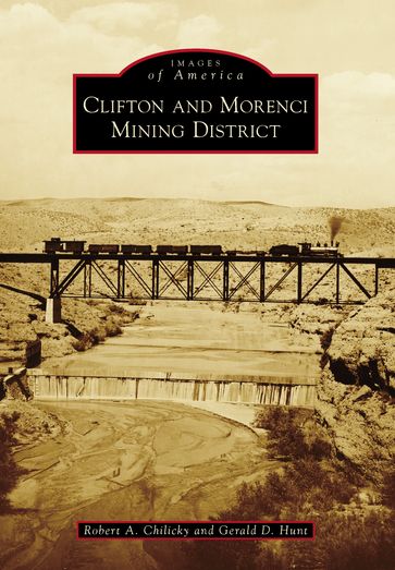 Clifton and Morenci Mining District - Gerald D. Hunt - Robert A. Chilicky