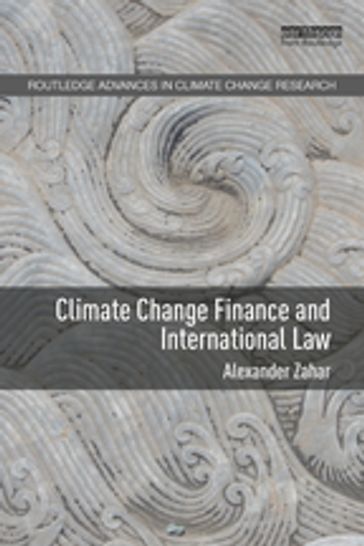 Climate Change Finance and International Law - Alexander Zahar