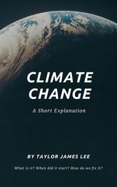 Climate Change: A Short Explanation