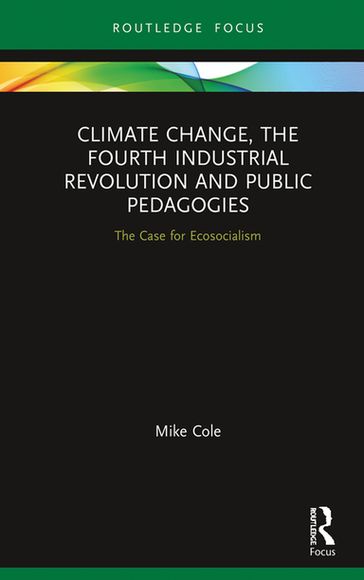 Climate Change, The Fourth Industrial Revolution and Public Pedagogies - Mike Cole