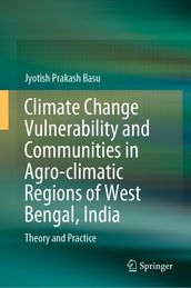 Climate Change Vulnerability and Communities in Agro-climatic Regions of West Bengal, India