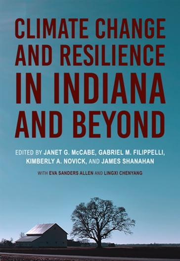 Climate Change and Resilience in Indiana and Beyond - Jeffrey S. Dukes - Melissa Widhalm - Janet G. McCabe - Gabriel M. Filippelli - Kimberly A. Novick - James Shanahan - Ben Kravitz - Douglas Edmonds - Chanh Kieu - Travis A. O