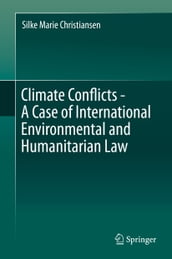 Climate Conflicts - A Case of International Environmental and Humanitarian Law