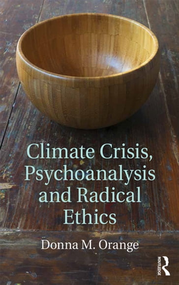 Climate Crisis, Psychoanalysis, and Radical Ethics - Donna M. Orange