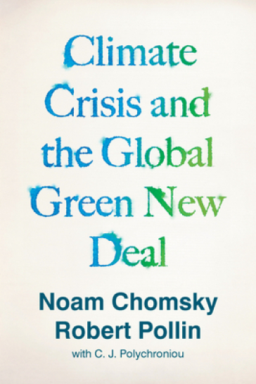 Climate Crisis and the Global Green New Deal - Noam Chomsky - Robert Pollin