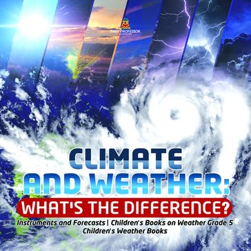 Climate and Weather: What's the Difference?   Instruments and Forecasts   Children's Books on Weather Grade 5   Children's Weather Books - Baby Professor