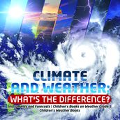 Climate and Weather: What s the Difference?   Instruments and Forecasts   Children s Books on Weather Grade 5   Children s Weather Books
