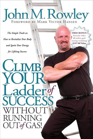 Climb Your Ladder of Success Without Running Out of Gas! - John M. Rowley