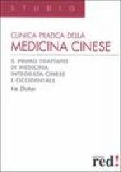 Clinica pratica della medicina cinese. Il primo trattato di medicina integrativa cinese e occidentale