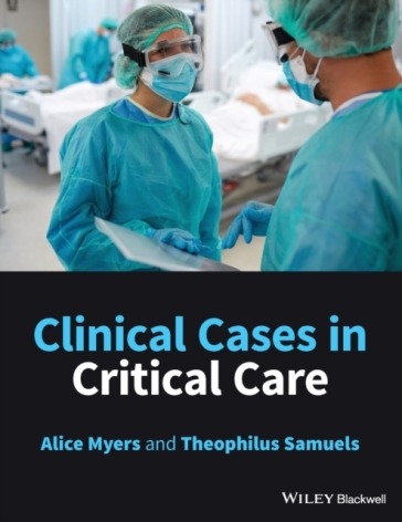 Clinical Cases in Critical Care - Alice Myers - Theophilus Samuels