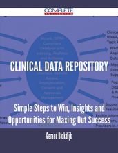 Clinical Data Repository - Simple Steps to Win, Insights and Opportunities for Maxing Out Success
