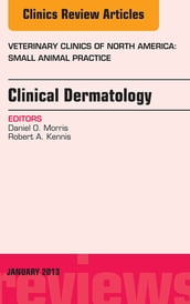 Clinical Dermatology, An Issue of Veterinary Clinics: Small Animal Practice,