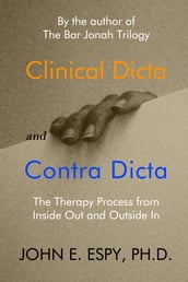 Clinical Dicta and Contra Dicta: The Therapy Process from Inside Out and Outside In