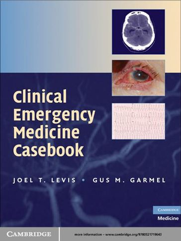 Clinical Emergency Medicine Casebook - MD  PhD Gus M. Garmel - MD  FACEP  FAAEM Joel T. Levis