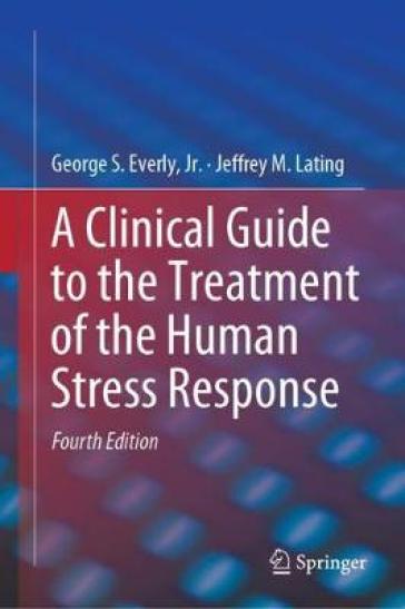 A Clinical Guide to the Treatment of the Human Stress Response - Jr. Everly - Jeffrey M. Lating