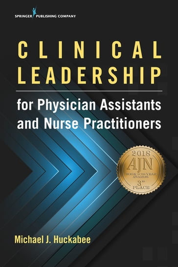 Clinical Leadership for Physician Assistants and Nurse Practitioners - Michael Huckabee - PhD - PA-C