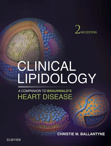 Clinical Lipidology: A Companion to Braunwald's Heart Disease E-Book - Christie M. Ballantyne - MD - FACP - FACC