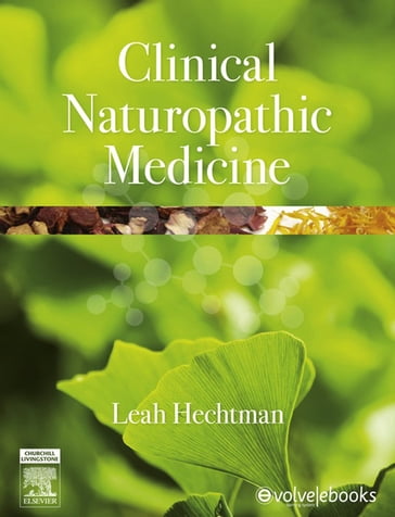 Clinical Naturopathic Medicine - E-Book - Leah Hechtman - MSci Med (RHHG) - BHSc (Nat) - ND - FNHAA