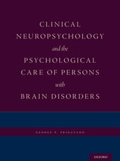 Clinical Neuropsychology and the Psychological Care of Persons with Brain Disorders