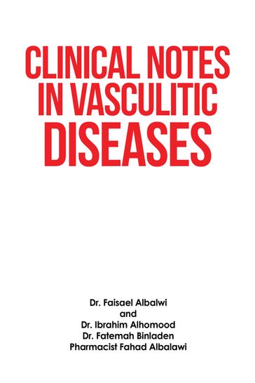 Clinical Notes in Vasculitic Diseases - Dr. Faisael Albalwi - Dr. Ibrahim Alhomood - Dr. Fatemah Binladen - Pharmacist Fahad Albalawi