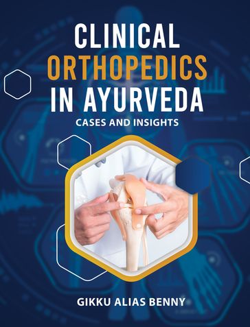 Clinical Orthopedics in Ayurveda - Dr Gikku Alias Benny MS (Ay)