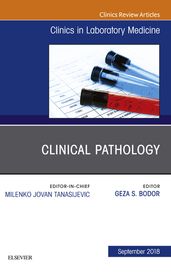 Clinical Pathology, An Issue of the Clinics in Laboratory Medicine