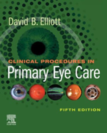 Clinical Procedures in Primary Eye Care E-Book - David B. Elliott - PhD - MCOptom - FAAO