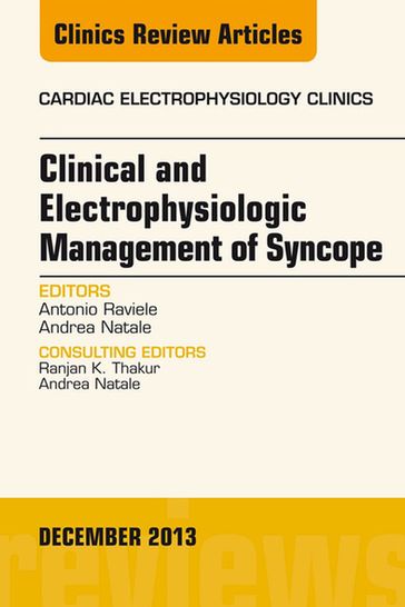 Clinical and Electrophysiologic Management of Syncope, An Issue of Cardiac Electrophysiology Clinics - MD  FACC  FHRS Andrea Natale - MD Antonio Raviele