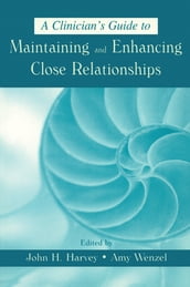 A Clinician s Guide to Maintaining and Enhancing Close Relationships