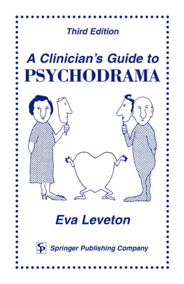 A Clinician's Guide to Psychodrama: Third Edition - MA Eva Leveton