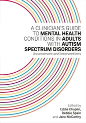 A Clinician s Guide to Mental Health Conditions in Adults with Autism Spectrum Disorders