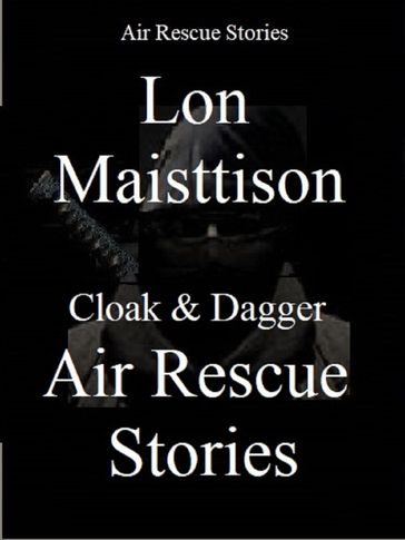 Cloak & Dagger Air Rescue Stories - Lon Maisttison