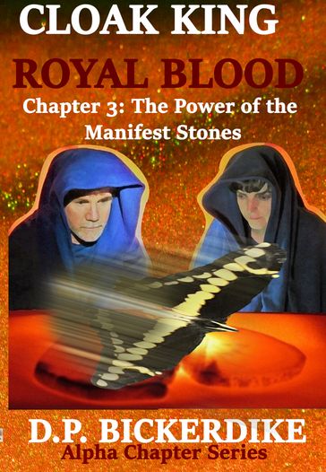 Cloak King Royal Blood: Chapter 3: The Power of the Manifest Stones - DP Bickerdike