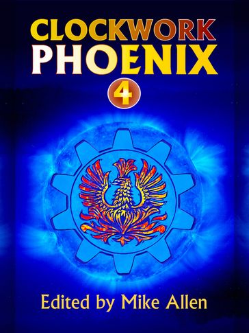 Clockwork Phoenix 4 - Mike Allen