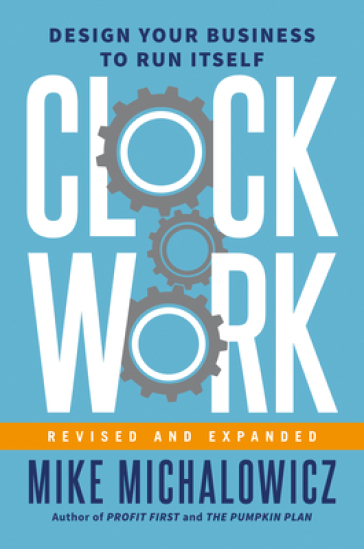 Clockwork, Revised and Expanded - Mike Michalowicz - Gino Wickman