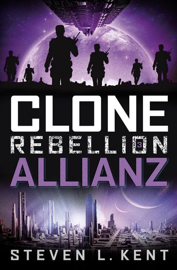 Clone Rebellion 3: Allianz - Steven L. Kent