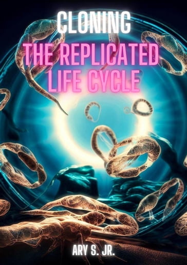 Cloning: The Replicated Life Cycle - Ary S. Jr.
