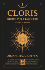 Cloris. Storie per i tarocchi. 1: Arcani maggiori 0-X