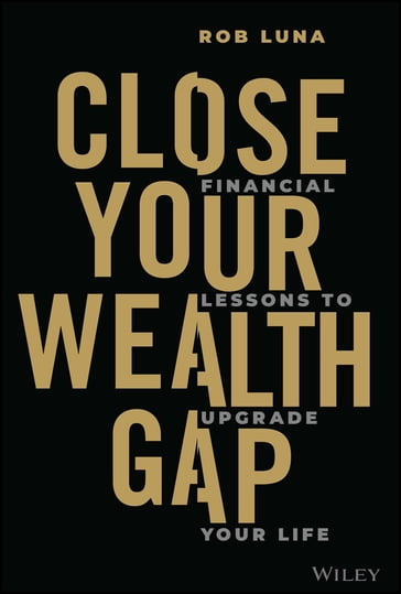 Close Your Wealth Gap - Rob Luna