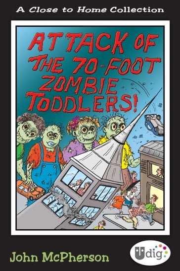 Close to Home: Attack of the 70-Foot Zombie Toddlers! - John McPherson