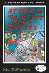 Close to Home: Attack of the 70-Foot Zombie Toddlers!